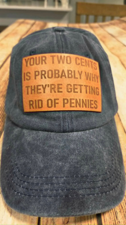 "Your Two Cents is Probably Why They're Getting Rid of Pennies" Leather Patch Cap