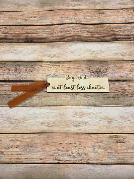 "Be Ye Kind...Or at Least Less Chaotic" Laser Burned Wood Bookmark