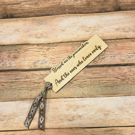"Blessed are the Peacemakers and The Ones Who Leave Early" Laser Burned Wood Bookmark