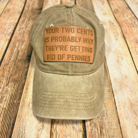 "Your Two Cents is Probably Why They're Getting Rid of Pennies" Leather Patch Cap