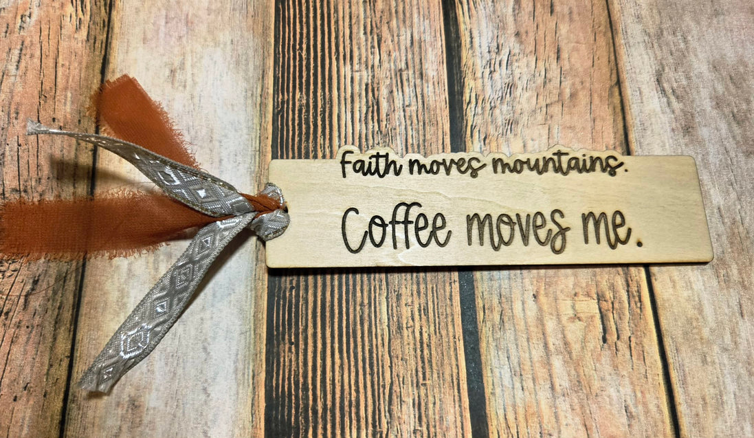 "Faith Move Mountains... Coffee Moves Me"  Laser Burned Wood Bookmark