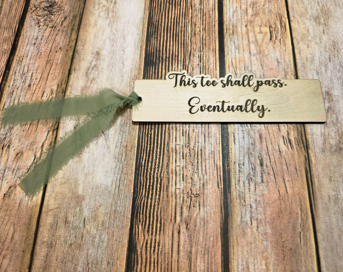 "This Too Shall Pass Eventually" Laser burned wood bookmark